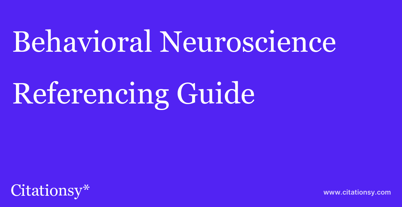 cite Behavioral Neuroscience  — Referencing Guide